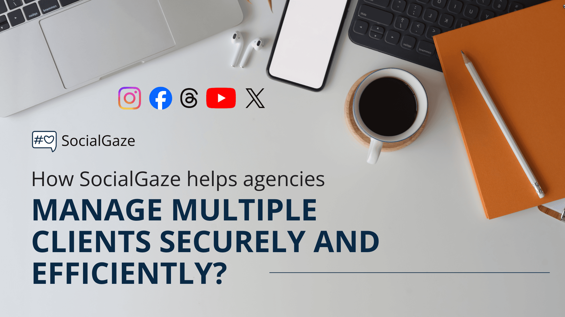 How SocialGaze helps agencies manage multiple clients securely and efficiently?